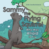 Sammy the Flying Squirrel: Who Was Afraid to Fly 1480898554 Book Cover