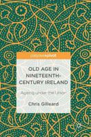 Old Age in Nineteenth-Century Ireland: Ageing Under the Union 1137585404 Book Cover