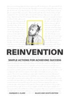Reinvention: : Simple Actions for Achieving Success (Black and White Edition) 1734471409 Book Cover