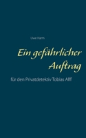 Ein gefährlicher Auftrag: für den Privatdetektiv Tobias Alff 3751952535 Book Cover