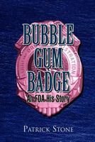 Bubble Gum Badge: An FDA His-Story 1462872581 Book Cover