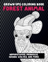 Forest Animal - Grown-Ups Coloring Book - Hippopotamus, Proboscis, Iguana, Wolves, and more B08CJQLT2H Book Cover