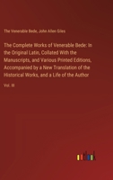 The Complete Works of Venerable Bede: In the Original Latin, Collated With the Manuscripts, and Various Printed Editions, Accompanied by a New Transla 3385114322 Book Cover