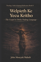 Welpieth Ke Yecu Kritho: The Gospel in Dinka Padang Language 1539310396 Book Cover