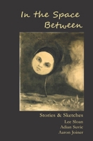 In the Space Between: Stories & Sketches 1955823197 Book Cover