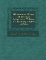 Glossarium Mediae Et Infimae Latinitatis, Volume 6 1289978743 Book Cover