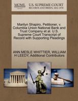 Marilyn Shapiro, Petitioner, v. Columbia Union National Bank and Trust Company et al. U.S. Supreme Court Transcript of Record with Supporting Pleadings 1270712411 Book Cover