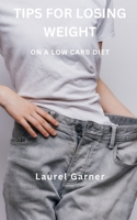 TIPS FOR LOSING WEIGHT: ON A LOW CARB DIET B0BZF9GHG7 Book Cover
