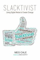 Slacktivist: Using Digital Media to Create Change 0692859802 Book Cover