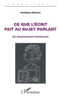 Ce que l'écrit fait au sujet parlant: Un cheminement intellectuel 2343065217 Book Cover
