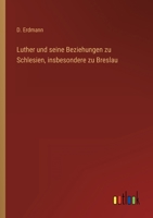 Luther Und Seine Beziehungen Zu Schlesien, Insbesondere Zu Breslau B0BMB8X3R8 Book Cover