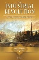 The Industrial Revolution: History, Documents, and Key Questions 1610698843 Book Cover