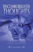 Discombobulated Thoughts: {Poetry Collection} 1665520477 Book Cover