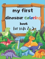 my first dinosaur coloring book for kids 2-5: My First Big Book of Dinosaurs Coloring Book for Kids age 2-5 for Girls, Boys B09251RMB4 Book Cover