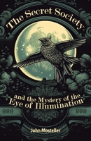 The Secret Society: and the mystery of the Eye of Illumination B0C6446QPP Book Cover