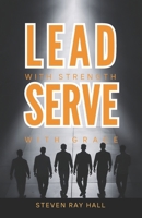 Lead with Strength Serve with Grace: A Blueprint for Transformative Leadership and Purposeful Living B0F53XX7ZJ Book Cover