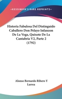 Historia Fabulosa Del Distinguido Caballero Don Pelayo Infanzon De La Vega, Quixote De La Cantabria V2, Parte 2 (1792) 1104176912 Book Cover