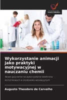 Wykorzystanie animacji jako praktyki motywacyjnej w nauczaniu chemii: Nowe spojrzenie na wykorzystanie telefonów komórkowych w srodowisku edukacyjnym (Polish Edition) 6208717418 Book Cover