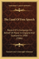The Land of Free Speech: Record of a Campaign on Behalf of Peace in England and Scotland in 1900 (Classic Reprint) 1346117497 Book Cover