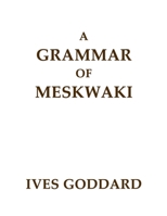 A Grammar of Meskwaki B0BY3TPZ4S Book Cover