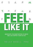 Feel Like It: Makeover Your Motivation to Move 1460252373 Book Cover
