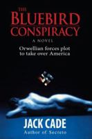 The Bluebird Conspiracy: Orwellian Forces Plot to Take Over America 0977472523 Book Cover