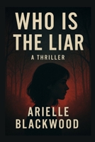 Who Is the Liar: A thriller: Echoes of Silence, Ashes of Innocence B0FNWZ9CYD Book Cover