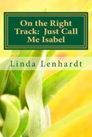 On the Right Track: Just Call Me Isabel 1484878191 Book Cover