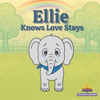 Ellie Knows Love Stays: Little Lessons in Loving Homes A Story About Family Love B0H4B73753 Book Cover