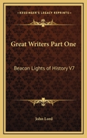 Great Writers Part One: Beacon Lights of History V7 1417942932 Book Cover