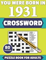 You Were Born In 1931: Crossword: Enjoy Your Holiday And Travel Time With Large Print 80 Crossword Puzzles And Solutions Who Were Born In 1931 B08Y4LB2FJ Book Cover