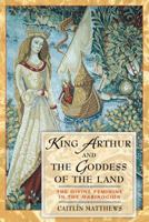King Arthur and the Goddess of the Land: The Divine Feminine in the Mabinogion 0140191976 Book Cover