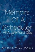 Memoirs of a Scheduler Aka Junk Yard Dog 1479795313 Book Cover