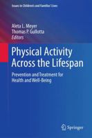 Physical Activity Across the Lifespan: Prevention and Treatment for Health and Well-Being 1461436052 Book Cover
