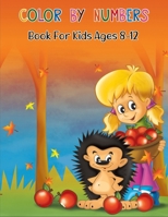 Color By Numbers Book For Kids Ages 8-12: Perfect Color By Number Coloring Book For Kids With Beautiful Design To Create Wonderful Art For Girls B09BYDNQZH Book Cover