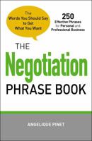 The Negotiation Phrase Book: The Words You Should Say to Get What You Want 1440528632 Book Cover