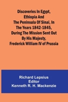 Discoveries In Egypt, Ethiopia And The Peninsula Of Sinai, In The Years 1842-1845, During The Mission Sent Out By His Majesty, Frederick William Iv Of Prussia. 9369050175 Book Cover