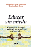 Educar sin miedo: Claves para prevenir el mobbing y otros riesgos psicosociales (Spanish Edition) 9876671081 Book Cover