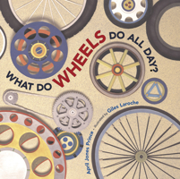 What Do Wheels Do All Day? 0545265029 Book Cover