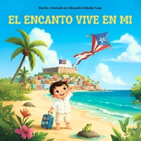 EL ENCANTO VIVE EN MI: Un viaje mágico a la isla del mar y el sol, para que lo lleves en tu maleta y en tu corazón. (Spanish Edition) B0GFHC3FFN Book Cover