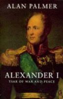 Alexander I: Tsar of war and peace 0060132647 Book Cover