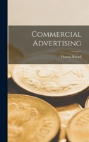 Commercial Advertising, Six Lectures at the London School of Economics and Political Science (University of London) Lent Term 1919; With Additions, Including Introduction and Appendix 101826518X Book Cover