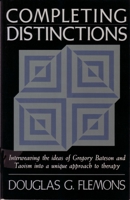 Completing Distinctions: Interweaving the Ideas of Gregory Bateson and Taoism into a unique approach to therapy 1570626693 Book Cover