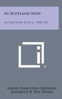 In Scotland Now: Letters from M. H. G., 1940-1941 1258600250 Book Cover