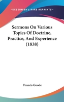 Sermons On Various Topics of Doctrine, Practice, and Experience 0548749035 Book Cover