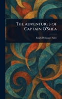The Adventures of Captain O'Shea 1023558173 Book Cover