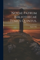 Novae Patrum Bibliothecae Tomus Quintus. 1022174207 Book Cover
