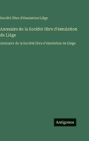 Annuaire de la Société libre d'émulation de Liège: Annuaire de la Société libre d'émulation de Liège (French Edition) 3563753660 Book Cover