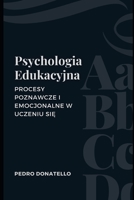 Psychologia Edukacyjna: Procesy Poznawcze I Emocjonalne W Uczeniu Się B0CGXSX9J5 Book Cover