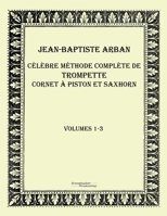 Celebre methode complete de trompette cornet a piston et saxhorn: Volume 1 3956980875 Book Cover